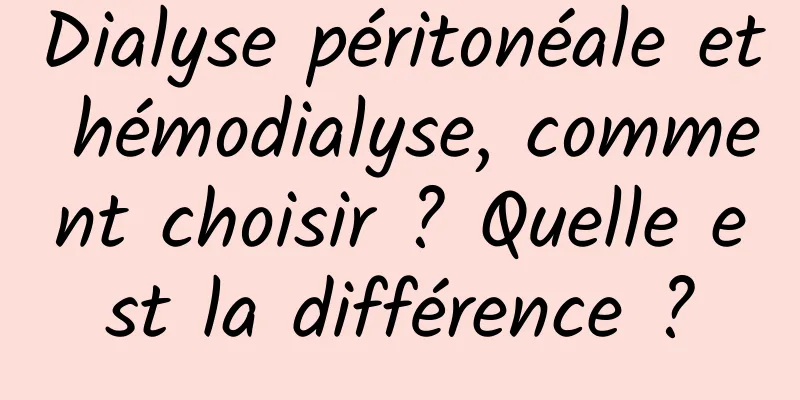 Dialyse péritonéale et hémodialyse, comment choisir ? Quelle est la différence ?