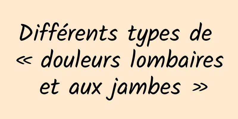 Différents types de « douleurs lombaires et aux jambes »