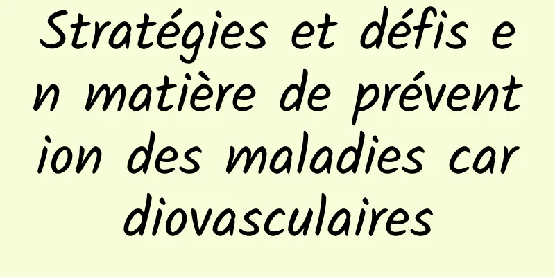 Stratégies et défis en matière de prévention des maladies cardiovasculaires