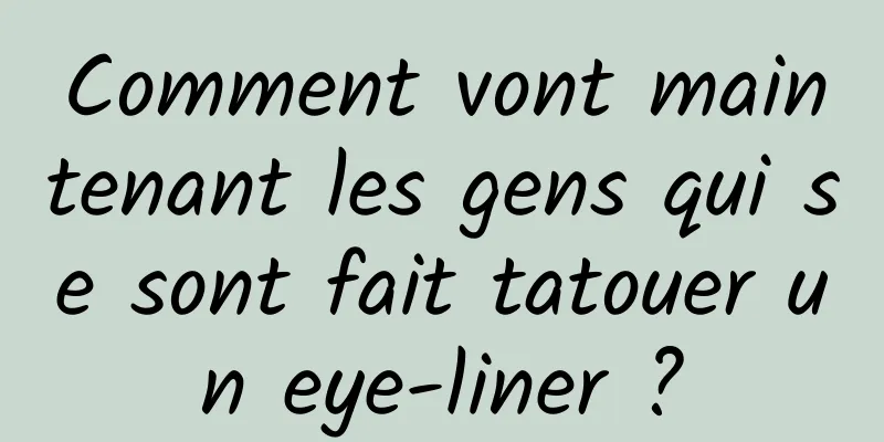 Comment vont maintenant les gens qui se sont fait tatouer un eye-liner ?