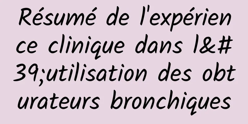 Résumé de l'expérience clinique dans l'utilisation des obturateurs bronchiques