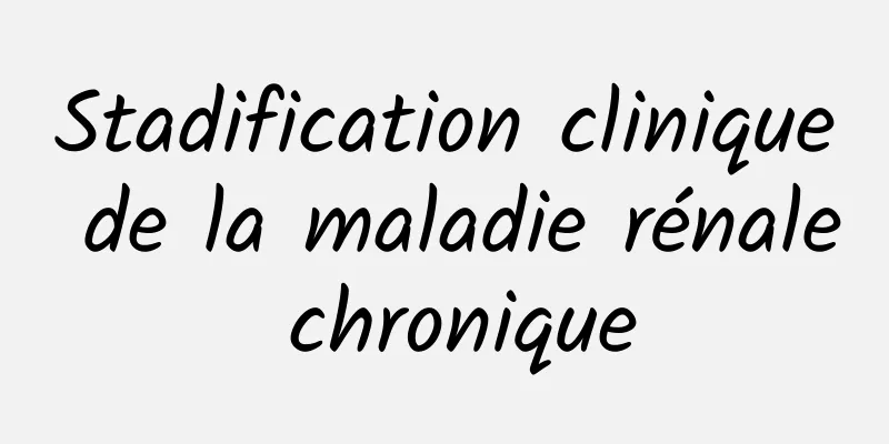 Stadification clinique de la maladie rénale chronique