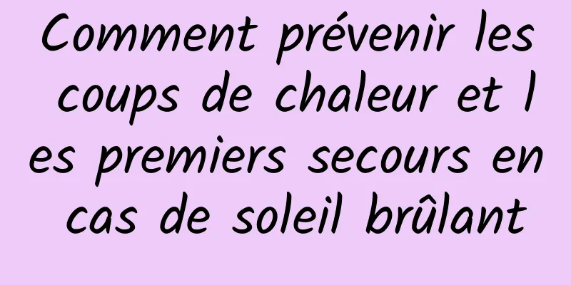 Comment prévenir les coups de chaleur et les premiers secours en cas de soleil brûlant