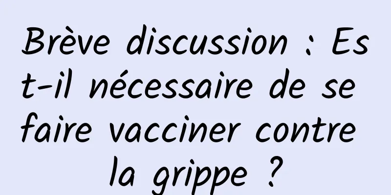 Brève discussion : Est-il nécessaire de se faire vacciner contre la grippe ?
