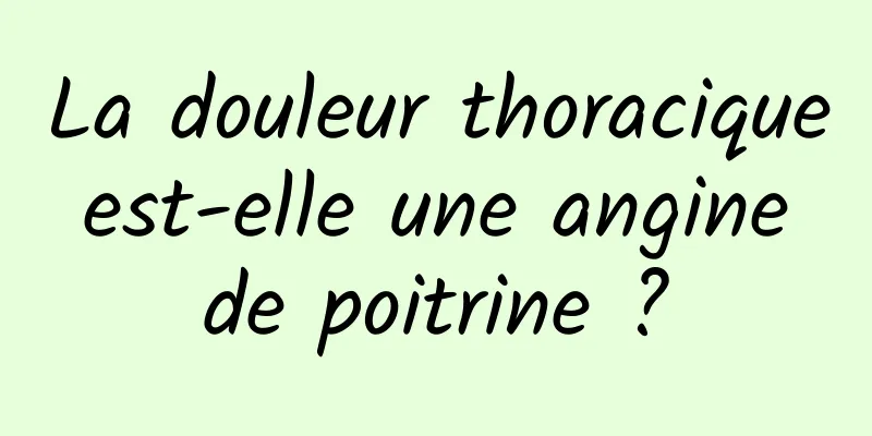 La douleur thoracique est-elle une angine de poitrine ?