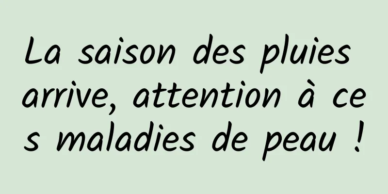 La saison des pluies arrive, attention à ces maladies de peau !