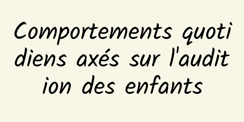 Comportements quotidiens axés sur l'audition des enfants
