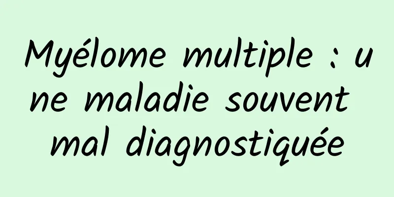 Myélome multiple : une maladie souvent mal diagnostiquée