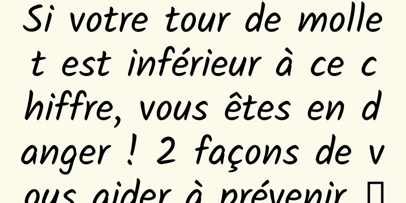 Si votre tour de mollet est inférieur à ce chiffre, vous êtes en danger ! 2 façons de vous aider à prévenir →