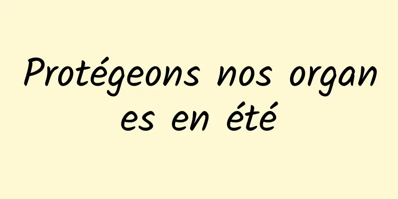 Protégeons nos organes en été