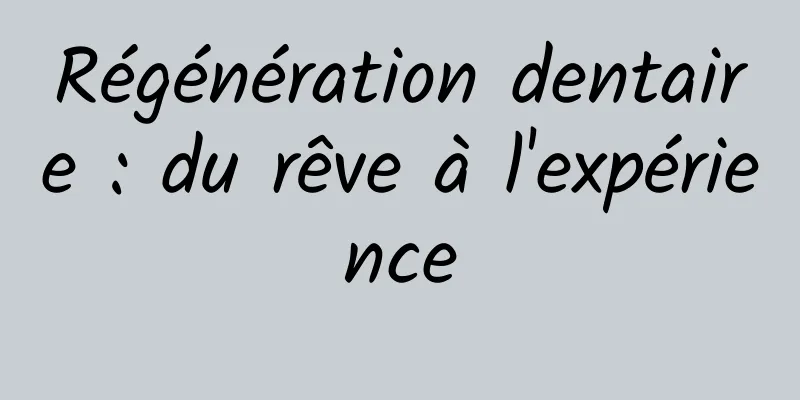 Régénération dentaire : du rêve à l'expérience