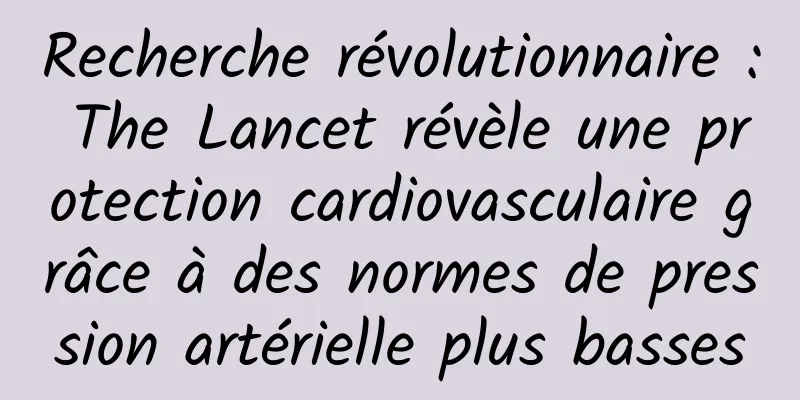 Recherche révolutionnaire : The Lancet révèle une protection cardiovasculaire grâce à des normes de pression artérielle plus basses