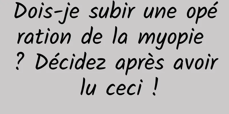 Dois-je subir une opération de la myopie ? Décidez après avoir lu ceci !