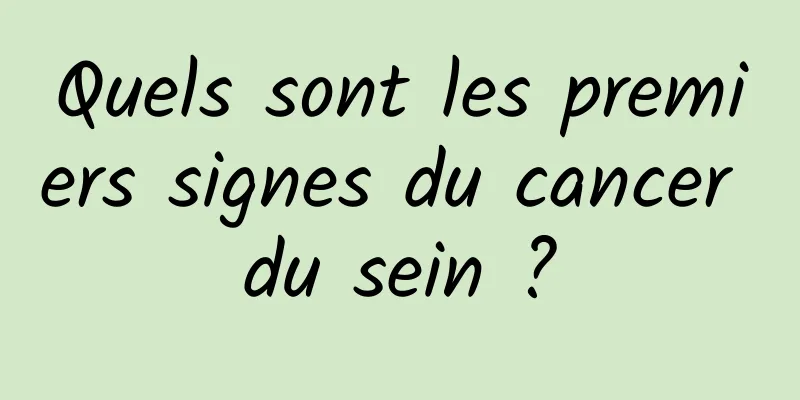 Quels sont les premiers signes du cancer du sein ?