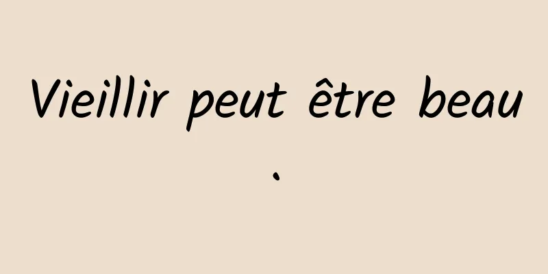 Vieillir peut être beau.