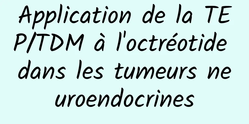Application de la TEP/TDM à l'octréotide dans les tumeurs neuroendocrines