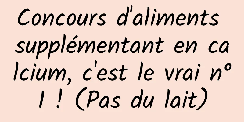 Concours d'aliments supplémentant en calcium, c'est le vrai n°1 ! (Pas du lait)