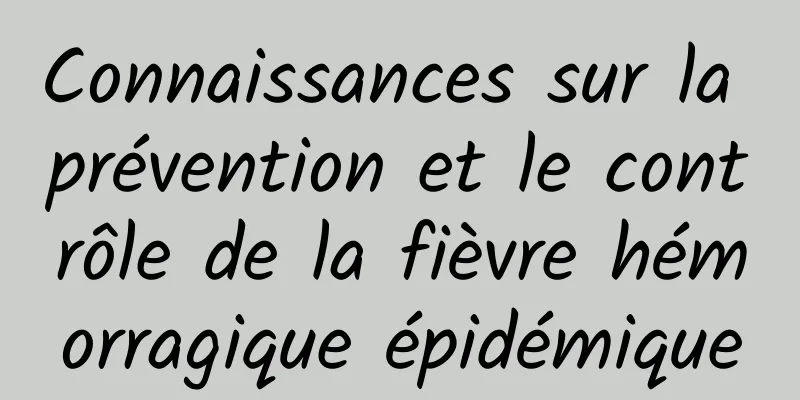 Connaissances sur la prévention et le contrôle de la fièvre hémorragique épidémique