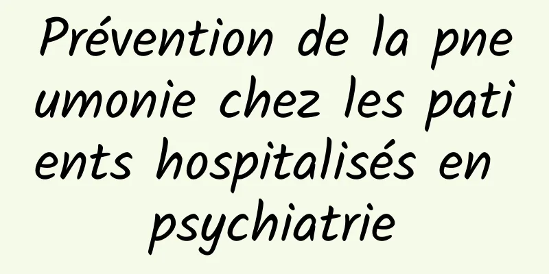 Prévention de la pneumonie chez les patients hospitalisés en psychiatrie