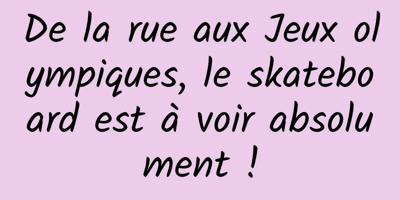 De la rue aux Jeux olympiques, le skateboard est à voir absolument !