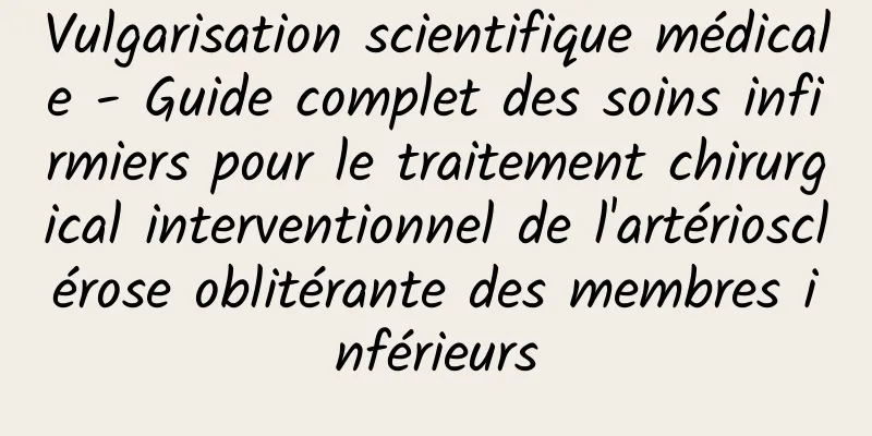 Vulgarisation scientifique médicale - Guide complet des soins infirmiers pour le traitement chirurgical interventionnel de l'artériosclérose oblitérante des membres inférieurs