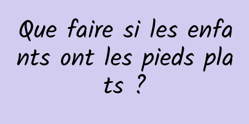 Que faire si les enfants ont les pieds plats ?