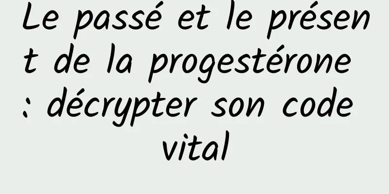 Le passé et le présent de la progestérone : décrypter son code vital