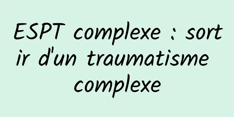 ESPT complexe : sortir d'un traumatisme complexe
