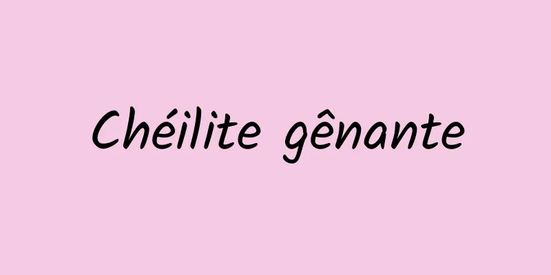 Chéilite gênante