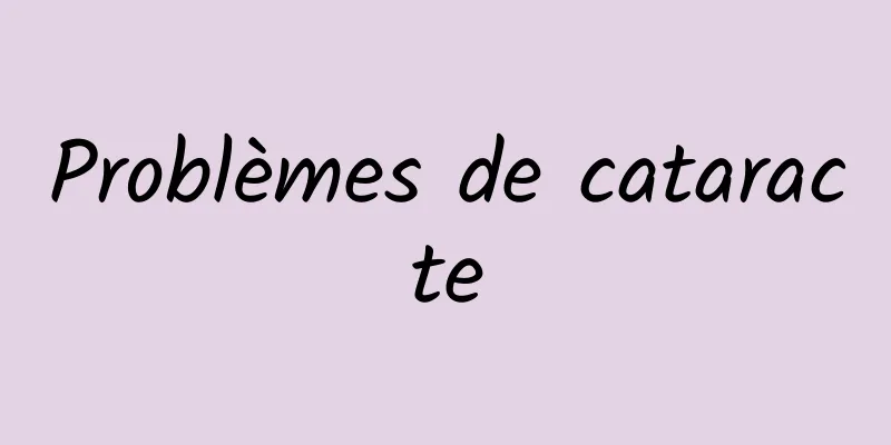 Problèmes de cataracte