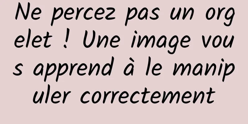 Ne percez pas un orgelet ! Une image vous apprend à le manipuler correctement