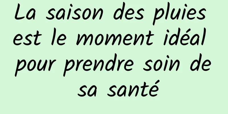 La saison des pluies est le moment idéal pour prendre soin de sa santé