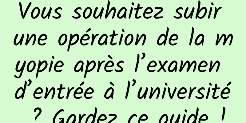Vous souhaitez subir une opération de la myopie après l’examen d’entrée à l’université ? Gardez ce guide !