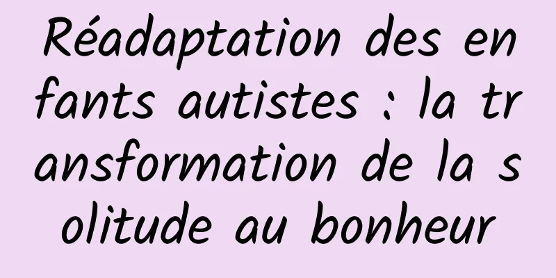Réadaptation des enfants autistes : la transformation de la solitude au bonheur