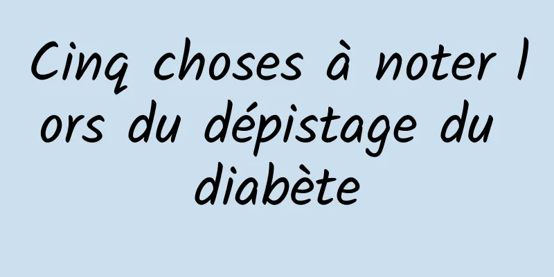 Cinq choses à noter lors du dépistage du diabète