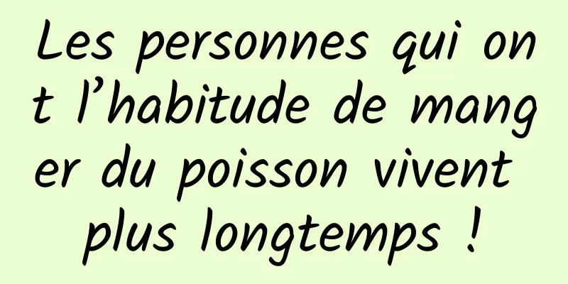 Les personnes qui ont l’habitude de manger du poisson vivent plus longtemps !