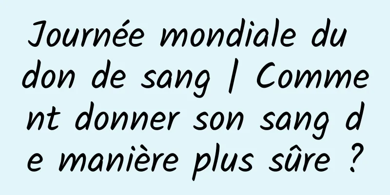 Journée mondiale du don de sang | Comment donner son sang de manière plus sûre ?