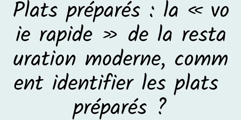 Plats préparés : la « voie rapide » de la restauration moderne, comment identifier les plats préparés ?