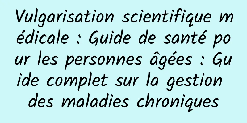 Vulgarisation scientifique médicale : Guide de santé pour les personnes âgées : Guide complet sur la gestion des maladies chroniques