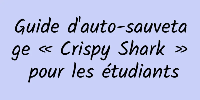 Guide d'auto-sauvetage « Crispy Shark » pour les étudiants
