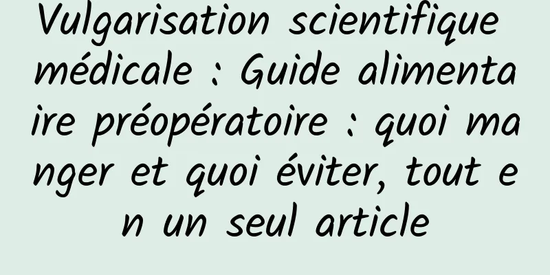 Vulgarisation scientifique médicale : Guide alimentaire préopératoire : quoi manger et quoi éviter, tout en un seul article