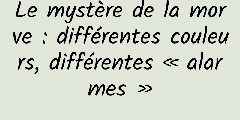 Le mystère de la morve : différentes couleurs, différentes « alarmes »