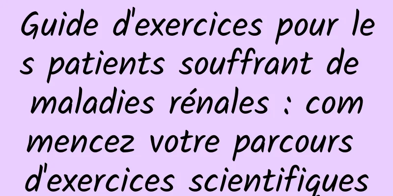 Guide d'exercices pour les patients souffrant de maladies rénales : commencez votre parcours d'exercices scientifiques