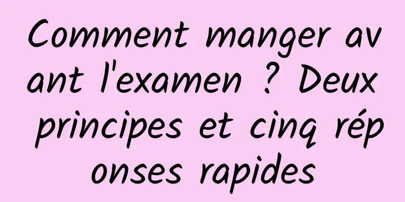 Comment manger avant l'examen ? Deux principes et cinq réponses rapides