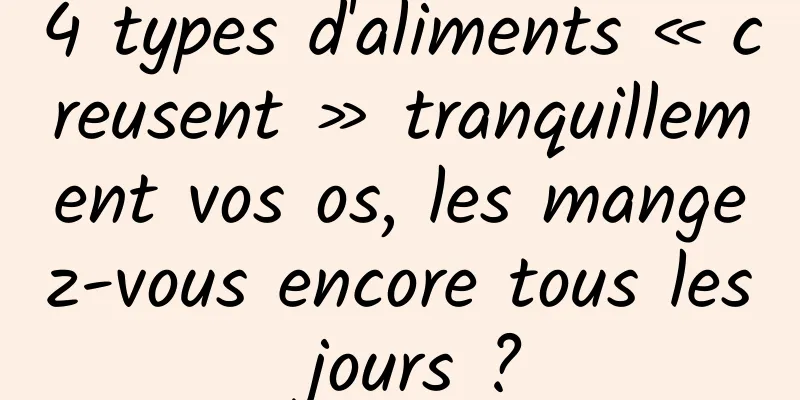 4 types d'aliments « creusent » tranquillement vos os, les mangez-vous encore tous les jours ?