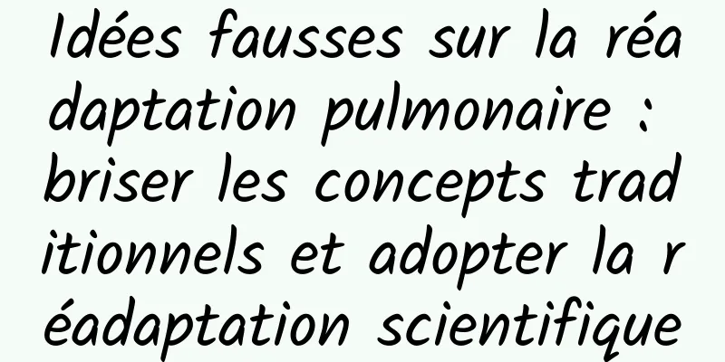 Idées fausses sur la réadaptation pulmonaire : briser les concepts traditionnels et adopter la réadaptation scientifique