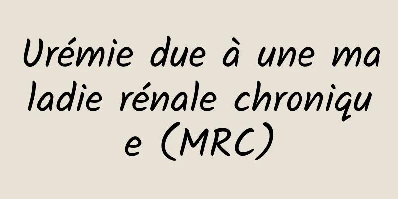 Urémie due à une maladie rénale chronique (MRC)