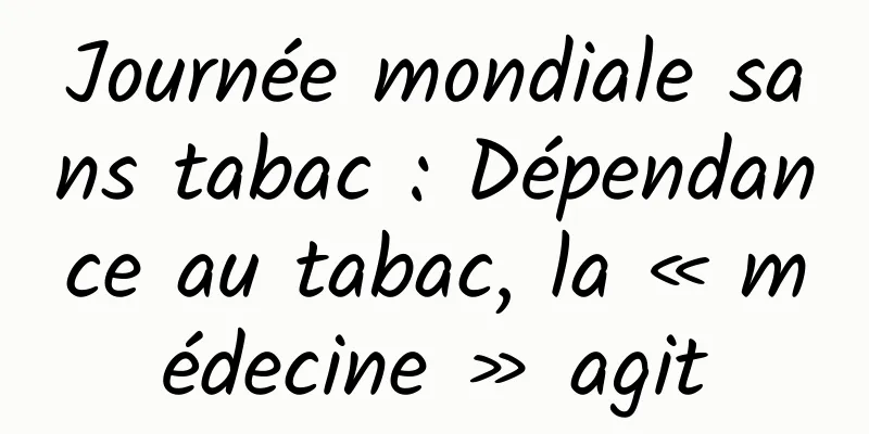 Journée mondiale sans tabac : Dépendance au tabac, la « médecine » agit