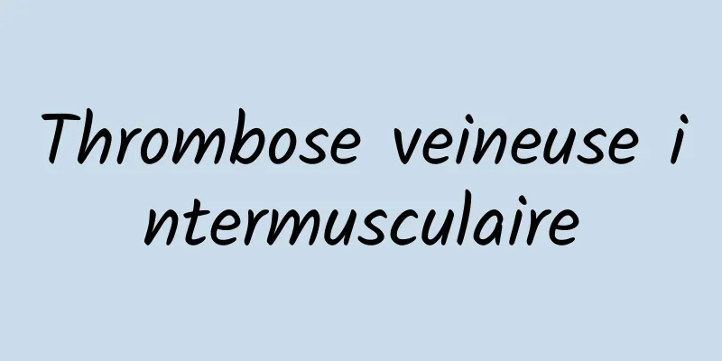 Thrombose veineuse intermusculaire