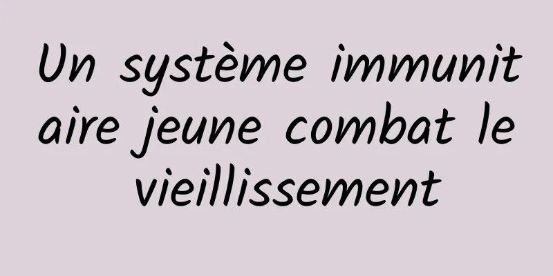 Un système immunitaire jeune combat le vieillissement